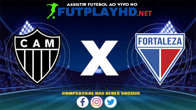 Assistir Atlético Mineiro X Fortaleza AO VIVO Online 30/05/2021