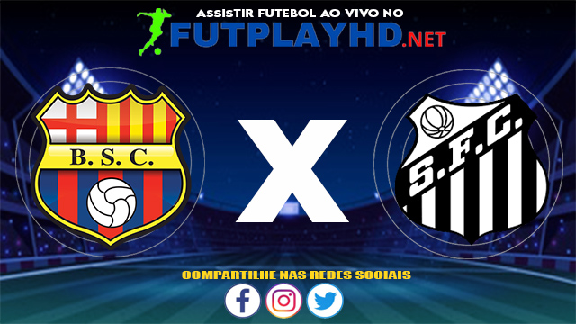 Assistir Barcelona SC X Santos AO VIVO Online 26/05/2021