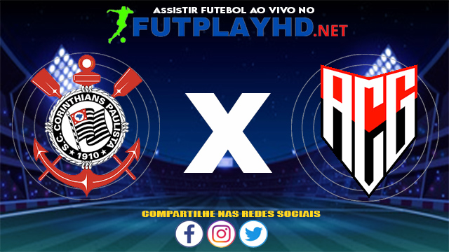 Assistir Corinthians X Atlético GO AO VIVO Online 30/05/2021