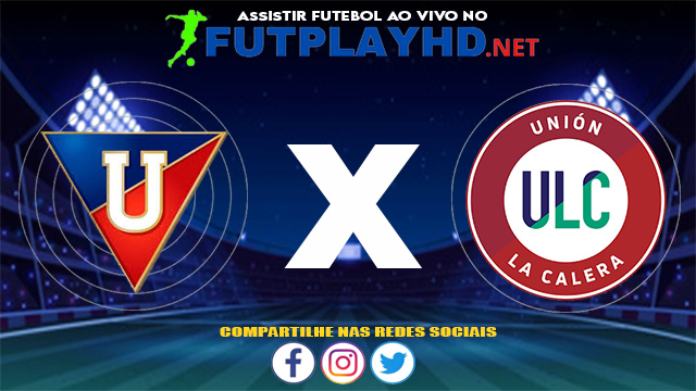 Assistir LDU Quito X Unión La Calera AO VIVO Online 27/05/2021