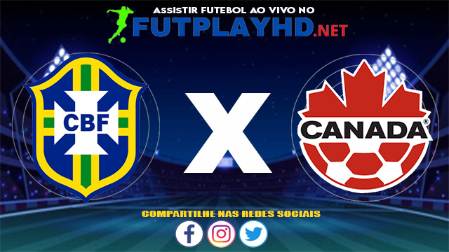 Assistir Brasil X Canadá AO VIVO Online 14/06/2021