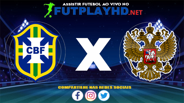 Assistir Brasil x Rússia AO VIVO Online 11/06/2021