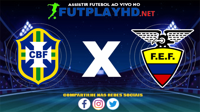 Assistir Brasil X Equador AO VIVO Online 27/06/2021