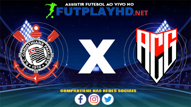 Assistir Corinthians X Atlético GO AO VIVO Online 02/06/2021