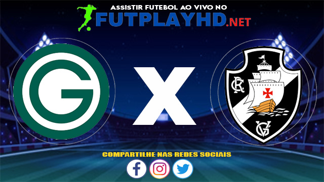 Assistir Goiás X Vasco AO VIVO Online 30/06/2021