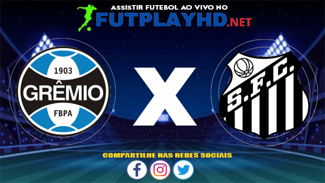 Assistir Grêmio X Santos AO VIVO Online 24/06/2021