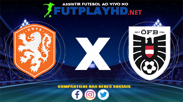 Assistir Holanda x Áustria AO VIVO Online 17/06/2021