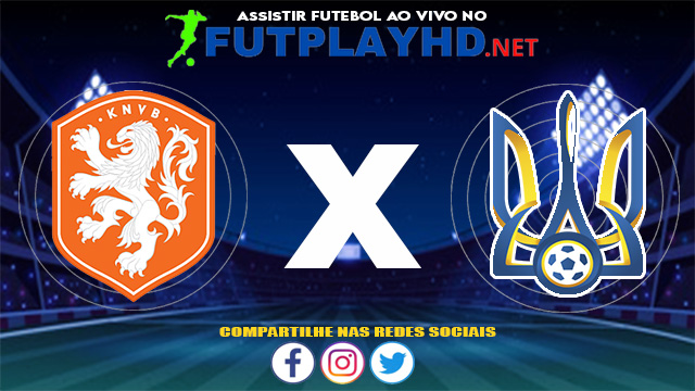 Assistir Holanda x Ucrânia AO VIVO Online 13/06/2021