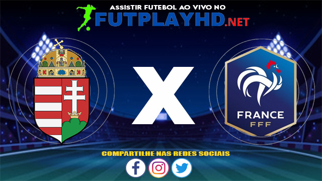 Assistir Hungria X França AO VIVO Online 19/06/2021