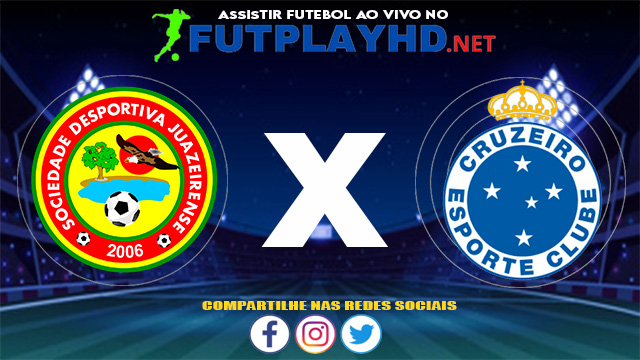 Assistir Juazeirense X Cruzeiro AO VIVO Online 09/06/2021