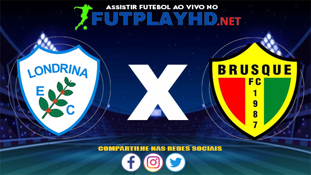 Assistir Londrina X Brusque AO VIVO Online 05/06/2021