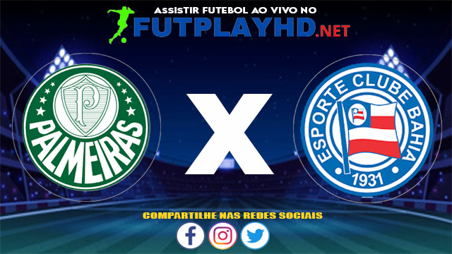 Assistir Palmeiras X Bahia AO VIVO Online 27/06/2021