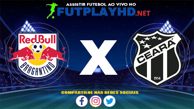 Assistir Red Bull Bragantino X Ceará AO VIVO Online 01/07/2021