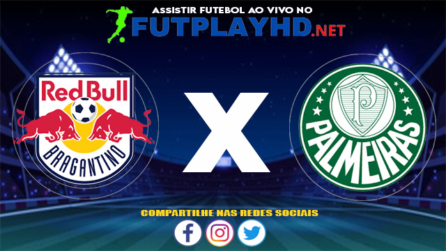 Assistir Red Bull Bragantino X Palmeiras AO VIVO Online 23/06/2021