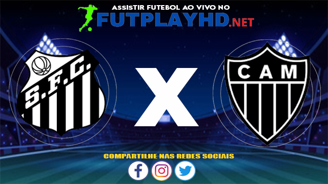 Assistir Santos X Atlético Mineiro AO VIVO Online 27/06/2021