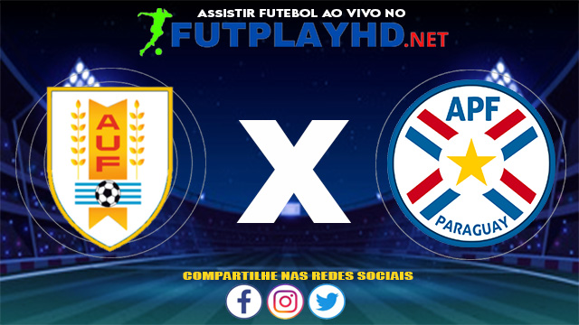 Assistir Uruguai X Paraguai AO VIVO Online 03/06/2021