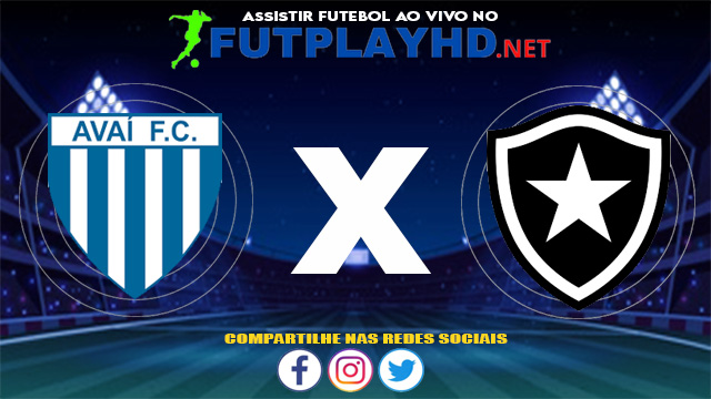 Assistir Avaí X Botafogo AO VIVO Online 03/07/2021