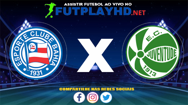 Assistir Bahia X Juventude AO VIVO Online 07/07/2021