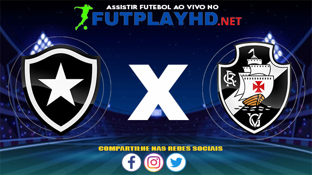 Assistir Botafogo X Vasco AO VIVO Online 31/07/2021