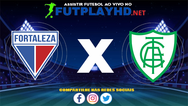 Assistir Fortaleza X América MG AO VIVO Online 07/07/2021