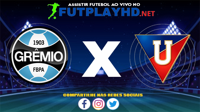 Assistir Grêmio X LDU Quito AO VIVO Online 20/07/2021