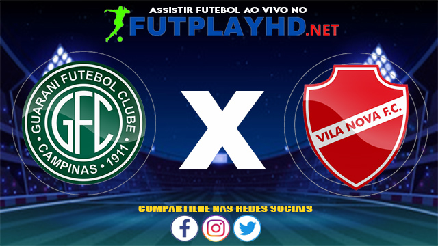 Assistir Guarani X Vila Nova AO VIVO Online 31/07/2021