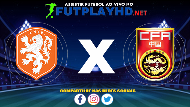 Assistir Holanda X China AO VIVO Online 27/07/2021