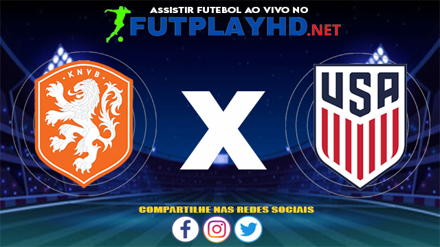 Assistir Holanda X Estados Unidos AO VIVO Online 30/07/2021