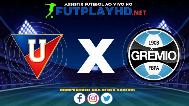 Assistir LDU Quito X Grêmio AO VIVO Online 13/07/2021