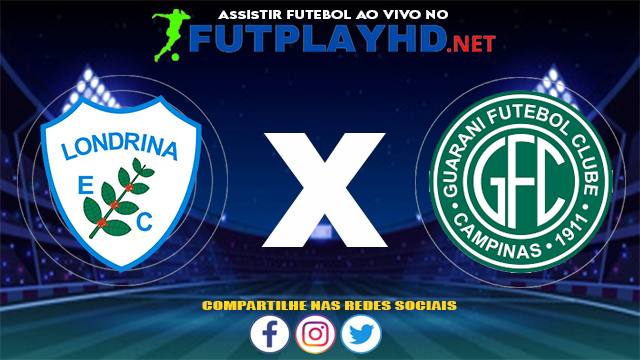 Assistir Londrina X Guarani AO VIVO Online 09/07/2021