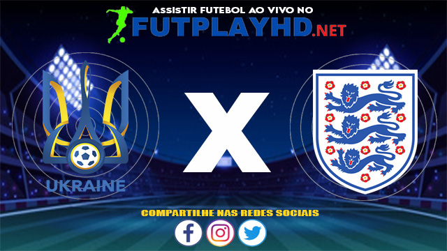 Assistir Ucrânia X Inglaterra AO VIVO Online 03/07/2021