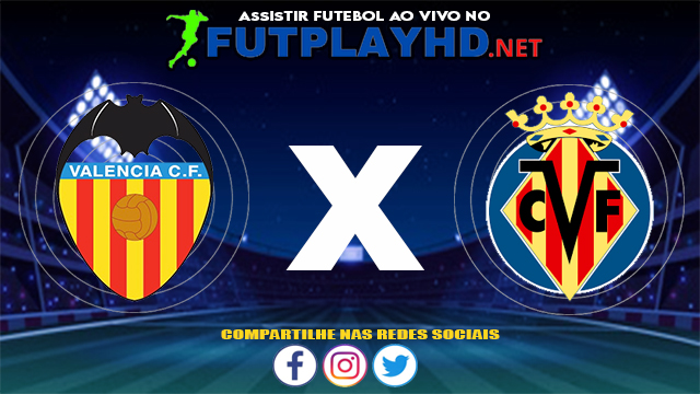 Assistir Valência x Villarreal AO VIVO Online 16/07/2021