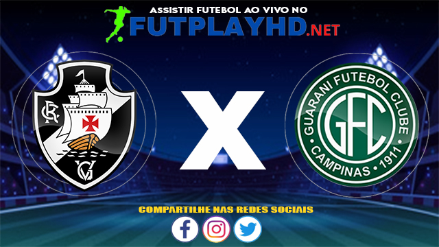 Assistir Vasco X Guarani AO VIVO Online 24/07/2021