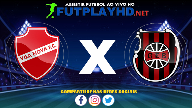 Assistir Vila Nova X Brasil de Pelotas AO VIVO Online 13/07/2021