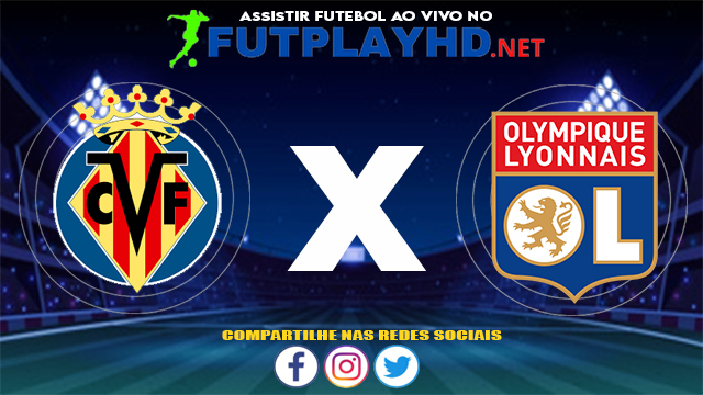 Assistir Villarreal X Lyon AO VIVO Online 22/07/2021