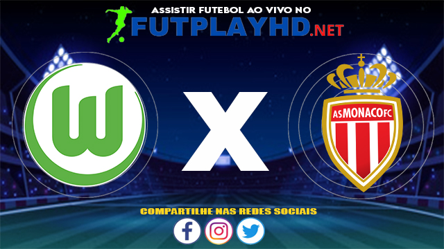 Assistir Wolfsburg X Mónaco AO VIVO Online 24/07/2021