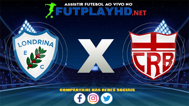 Assistir Londrina X CRB AO VIVO Online 08/08/2021