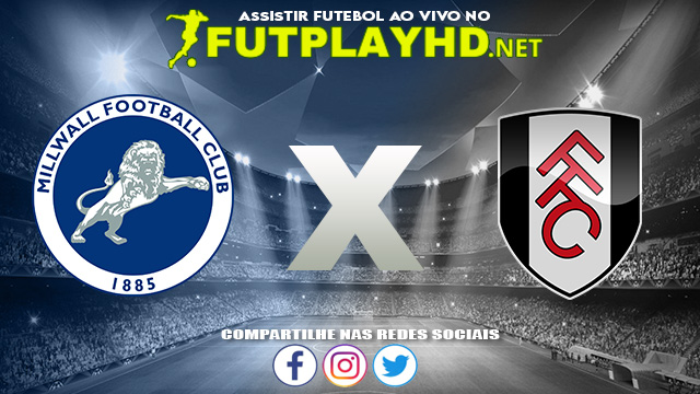 Assistir Millwall X Fulham AO VIVO Online 17/08/2021