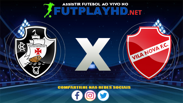 Assistir Vasco X Vila Nova AO VIVO Online 10/08/2021