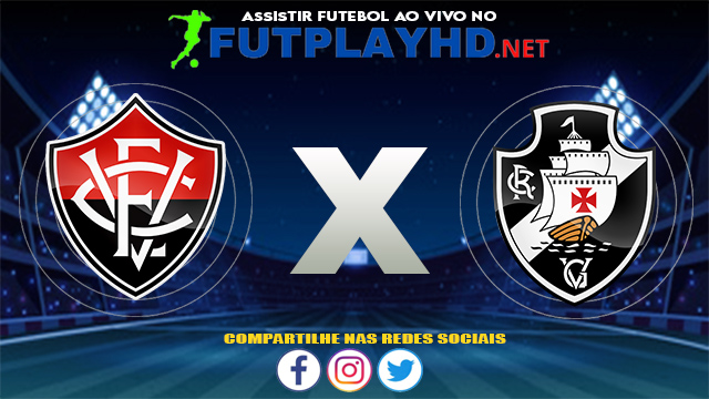 Assistir Vitória X Vasco AO VIVO Online 07/08/2021