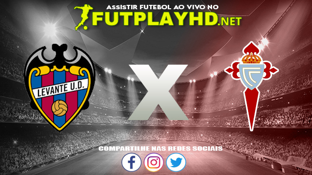 Assistir Levante X Celta de Vigo AO VIVO Online 21/09/2021