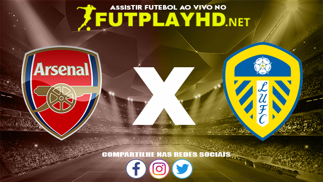 Assistir Arsenal X Leeds AO VIVO Online 26/10/2021