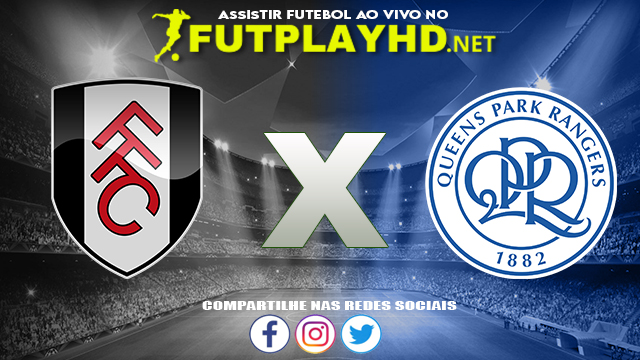 Assistir Fulham X QPR AO VIVO Online 16/10/2021