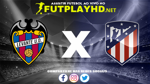 Assistir Levante X Atlético Madrid AO VIVO Online 28/10/2021