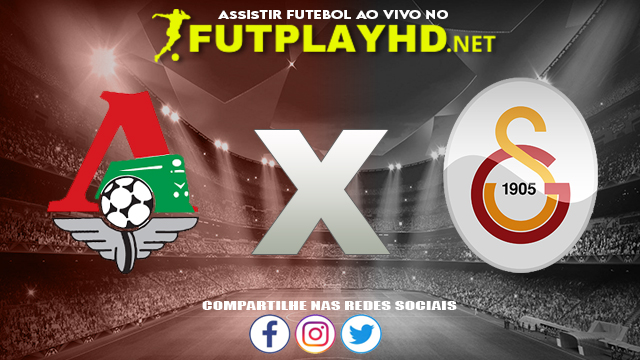 Assistir Lokomotiv Moscou X Galatasaray AO VIVO Online 21/10/2021