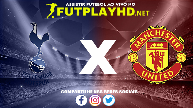 Assistir Tottenham X Manchester United AO VIVO Online 30/10/2021