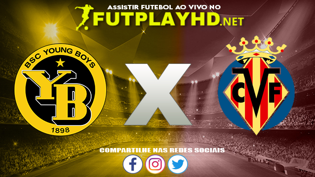 Assistir Young Boys X Villarreal AO VIVO Online 20/10/2021