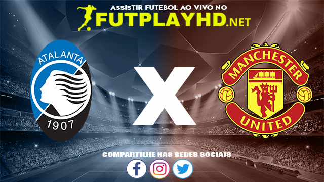 Assistir Atalanta X Manchester United AO VIVO Online 02/11/2021