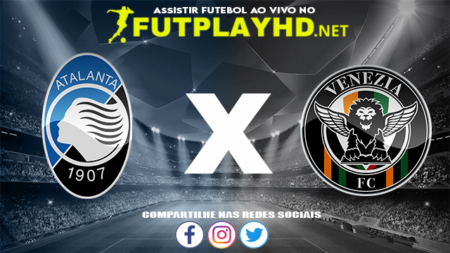 Assistir Atalanta X Venezia AO VIVO Online 30/11/2021