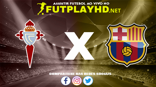 Assistir Celta de Vigo X Barcelona AO VIVO Online 06/11/2021